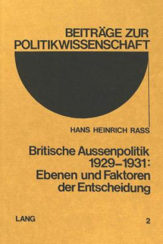 Книга Britische Aussenpolitik 1929-1931: Ebenen und Faktoren der Entscheidung Hans Heinrich Rass