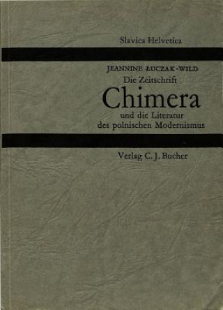 Carte Die Zeitschrift Â«ChimeraÂ» und die Literatur des polnischen Modernismus Jeannine Luczak-Wild