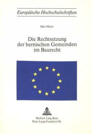 Könyv Die Rechtsetzung der bernischen Gemeinden im Baurecht Max Meyer