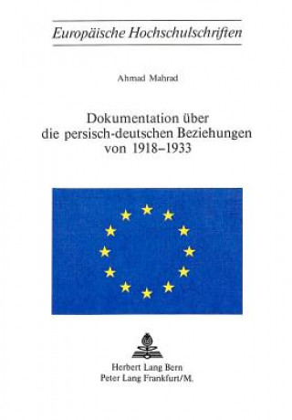 Könyv Dokumentation ueber die persisch-deutschen Beziehungen von 1918-1933 Ahmad Mahrad