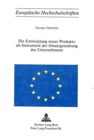 Kniha Die Entwicklung neuer Produkte als Instrument der Absatzgestaltung des Unternehmens George Zabratzky