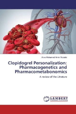 Livre Clopidogrel Personalization: Pharmacogenetics and Pharmacometabonomics Arwa Mohamed Amin Mostafa