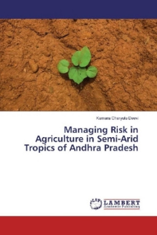 Книга Managing Risk in Agriculture in Semi-Arid Tropics of Andhra Pradesh Kumara Charyulu Deevi