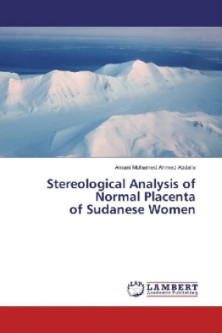 Kniha Stereological Analysis of Normal Placenta of Sudanese Women Amani Mohamed Ahmed Abdalla