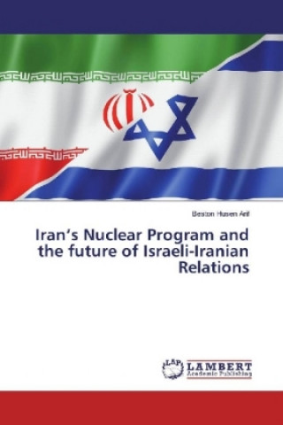 Könyv Iran's Nuclear Program and the future of Israeli-Iranian Relations Beston Husen Arif