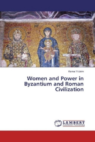 Könyv Women and Power in Byzantium and Roman Civilization Kemal Yildirim