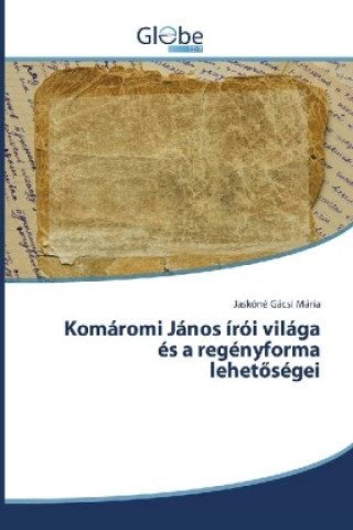 Kniha Komáromi János írói világa és a regényforma lehetoségei Jaskóné Gácsi Mária