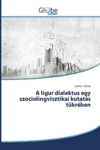 Kniha A ligur dialektus egy szociolingvisztikai kutatás tükrében Lanteri Edina
