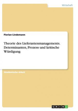 Carte Theorie des Lieferantenmanagements. Determinanten, Prozess und kritische Wurdigung Florian Lindemann