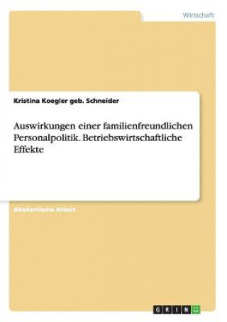 Książka Auswirkungen einer familienfreundlichen Personalpolitik. Betriebswirtschaftliche Effekte Kristina Koegler geb. Schneider