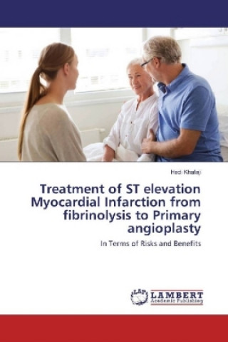 Könyv Treatment of ST elevation Myocardial Infarction from fibrinolysis to Primary angioplasty Hadi Khafaji