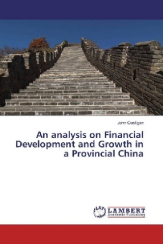 Książka An analysis on Financial Development and Growth in a Provincial China John Costigan