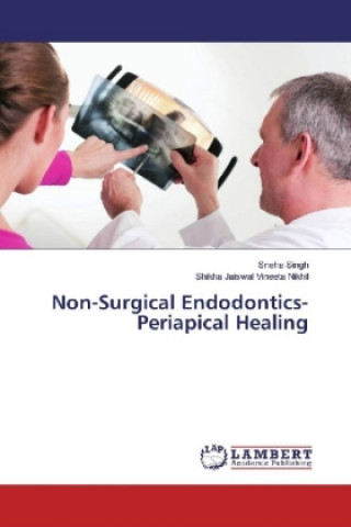 Kniha Non-Surgical Endodontics- Periapical Healing Sneha Singh