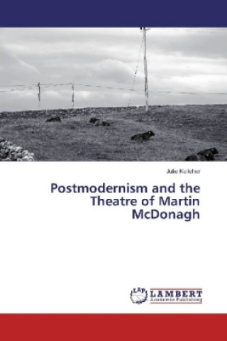 Könyv Postmodernism and the Theatre of Martin McDonagh Julie Kelleher