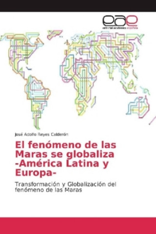 Carte El fenómeno de las Maras se globaliza -América Latina y Europa- José Adolfo Reyes Calderón