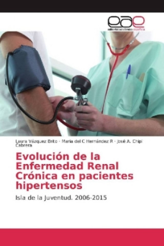 Kniha Evolución de la Enfermedad Renal Crónica en pacientes hipertensos Laura Vázquez Brito