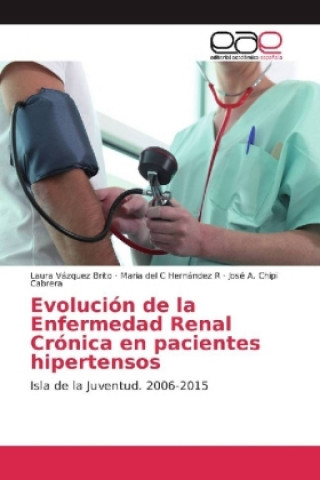 Buch Evolución de la Enfermedad Renal Crónica en pacientes hipertensos Laura Vázquez Brito