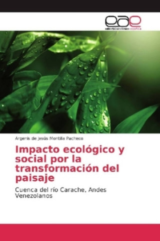 Kniha Impacto ecológico y social por la transformación del paisaje Argenis de Jesús Montilla Pacheco