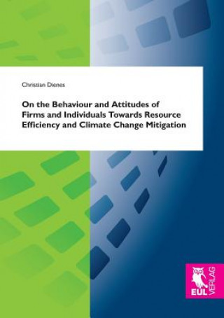 Kniha On the Behaviour and Attitudes of Firms and Individuals Towards Resource Efficiency and Climate Change Mitigation Christian Dienes