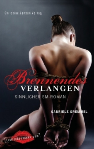 Книга Brennendes Verlangen: Sinnlicher SM-Roman Gabriele Gremmel