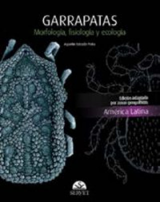 Carte Garrapatas. Morfología, fisiología y ecología. Edición América latina 