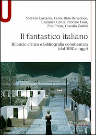 Kniha Il fantastico italiano. Bilancio critico e bibliografia commentata (dal 1980 a oggi) S. Lazzarin