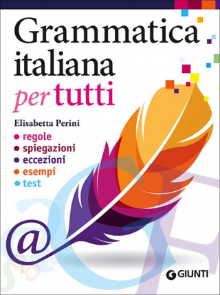 Carte Grammatica italiana per tutti. Regole, spiegazioni, eccezioni, esempi, test Elisabetta Perini