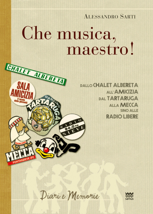 Könyv «Che musica, maestro!». Note collettive di storia musicale. Dallo Chalet Albereta all'amicizia, dal tartaruga alla mecca, sino alle Radio Libere Alessandro Sarti