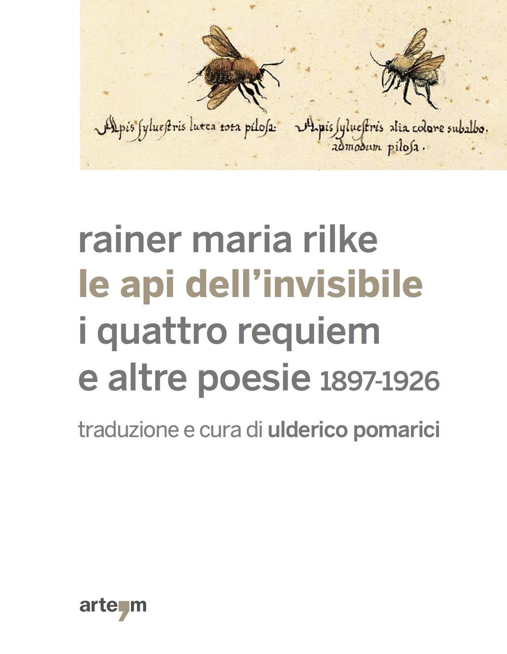 Carte Le api dell'invisibile. I quattro requiem e altre poesie. 1897-1926 Rainer M. Rilke