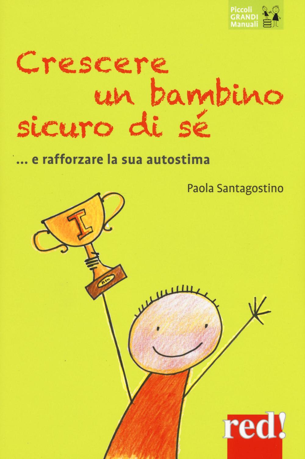 Könyv Crescere un bambino sicuro di sé... e rafforzare la sua autostima Paola Santagostino