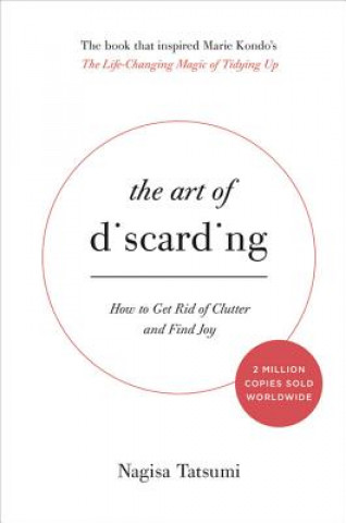 Kniha The Art of Discarding: How to Get Rid of Clutter and Find Joy Nagisa Tatsumi