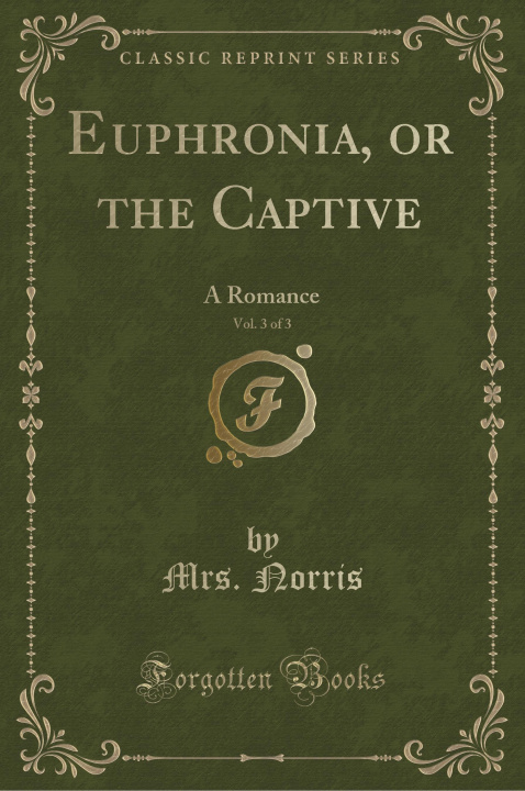 Книга Euphronia, or the Captive, Vol. 3 of 3 Mrs. Norris