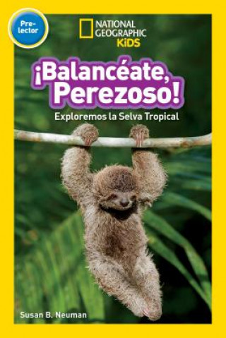 Kniha National Geographic Readers: Balanceate, Perezoso! (Swing, Sloth!) National Geographic Kids