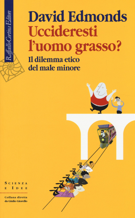 Carte Uccideresti l'uomo grasso? Il dilemma etico del male minore David Edmonds