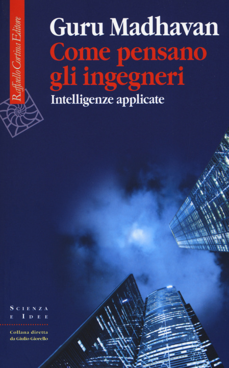 Book Come pensano gli ingegneri. Intelligenze applicate Guru Madhavan