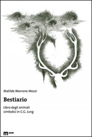 Kniha Bestiario. Libro degli animali simbolici in C. G. Jung Matilde Morrone Mozzi
