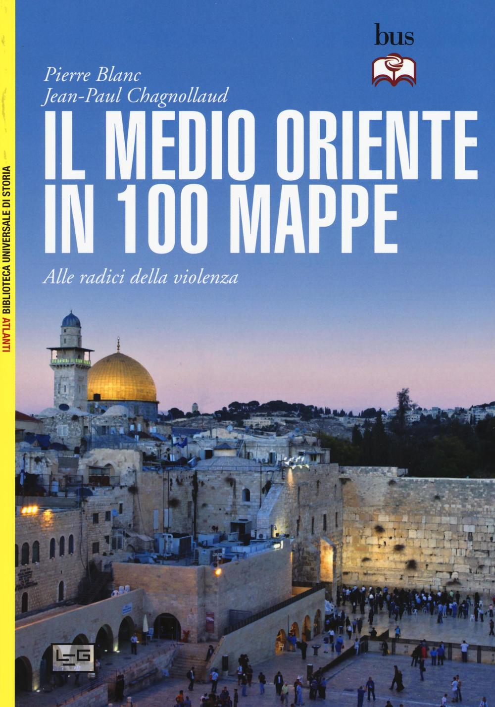 Kniha Il Medio Oriente in 100 mappe. Alle radici della violenza Pierre Blanc