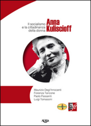 Könyv Anna Kuliscioff. Il socialismo e la cittadinanza della donna 