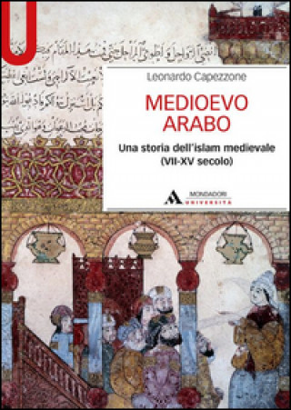 Kniha Medioevo arabo. Una storia dell'Islam medievale (VII-XV secolo) Leonardo Capezzone