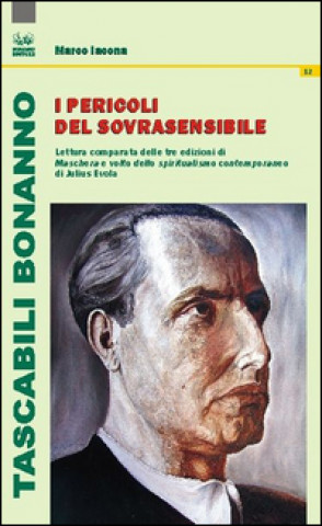 Książka I pericoli del sovrasensibile. Lettura comparata delle tre edizioni di «Maschera e volto dello spiritualismo contemporaneo» di Julius Evola Marco Iacona