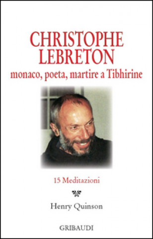 Livre Christophe Lebreton. Monaco, poeta, martire a Tibhirine. 15 meditazioni H. Quinson