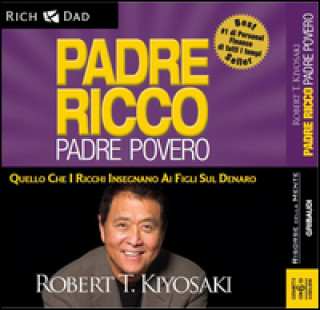 Kniha Padre ricco padre povero. Quello che i ricchi insegnano ai figli sul denaro. Audiolibro. 6 CD Audio Robert T. Kiyosaki