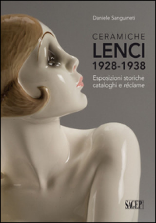 Книга Ceramiche Lenci 1928-1938. Esposizioni storiche, cataloghi e réclame Daniele Sanguineti