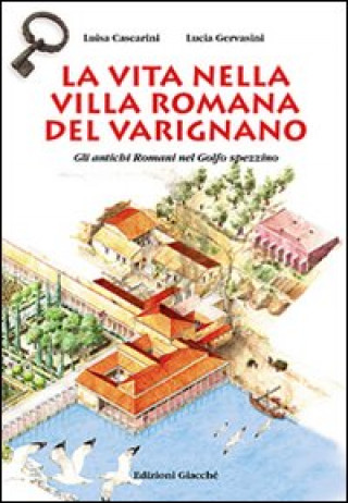 Knjiga La vita nella villa romana del Varignano. Gli antichi romani nel golfo spezzino Luisa Cascarini