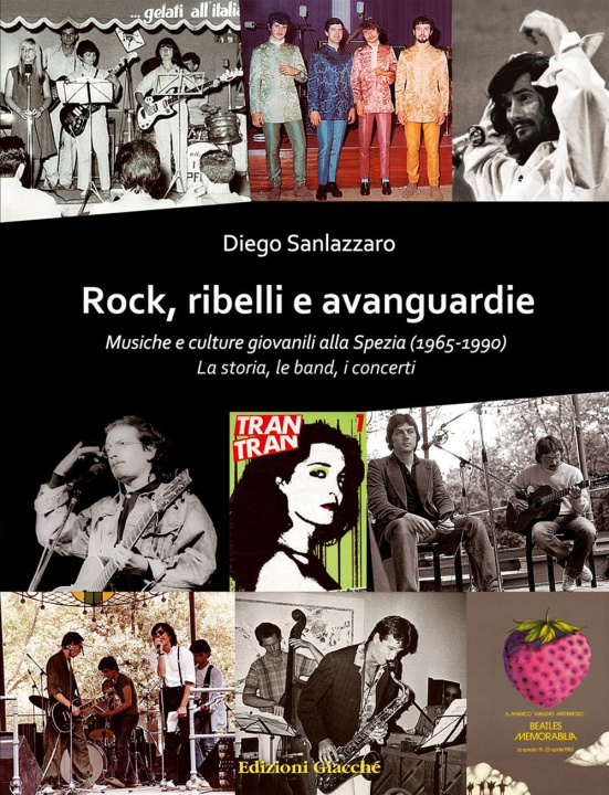 Könyv Rock, ribelli e avanguardie. Musiche e culture giovanili alla Spezia (1965-1990). La storia, le band, i concerti Diego Sanlazzaro