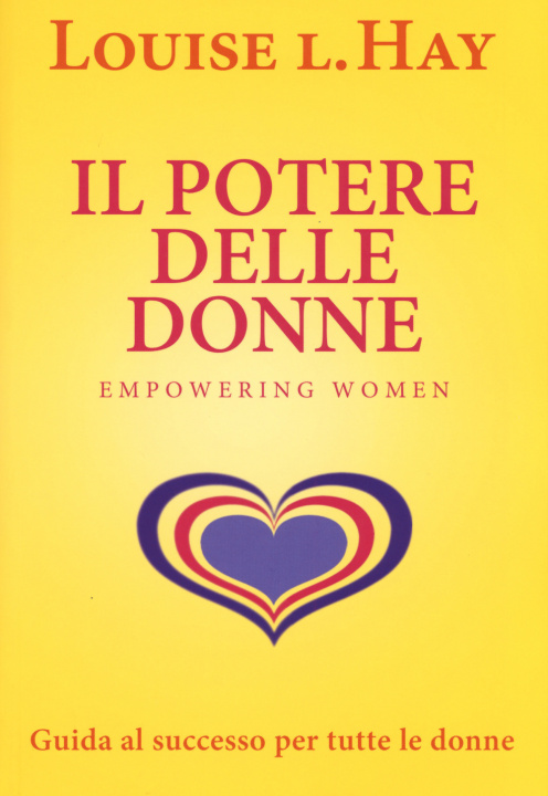 Kniha Il potere delle donne. Empowering women. Guida al successo per tutte le donne Louise L. Hay