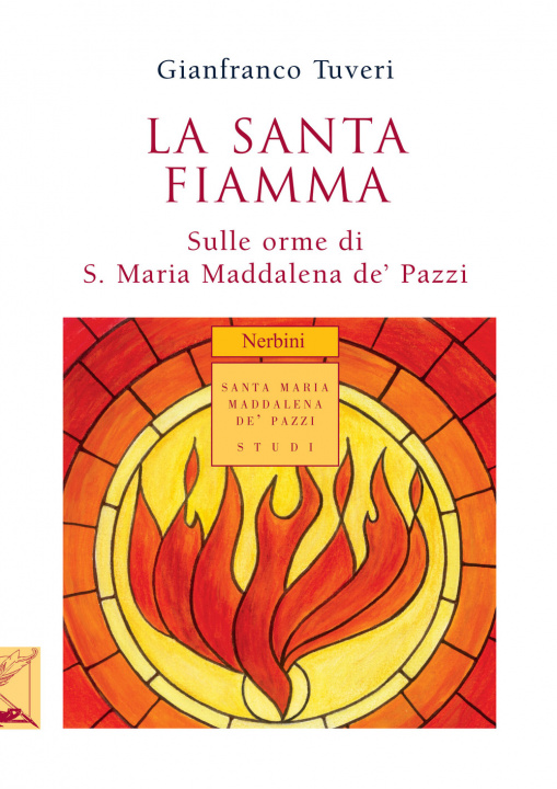 Libro La santa fiamma. Sulle orme di S. Maria Maddalena de' Pazzi Gianfranco Tuveri