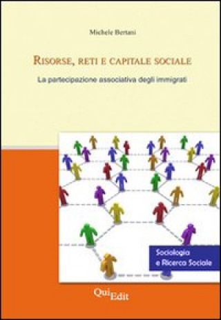 Книга Risorse, reti e capitale sociale. La partecipazione associativa degli immigrati Michele Bertani