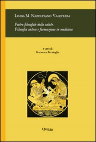 Kniha Pietra filosofale della salute. Filosofia antica e formazione in medicina Linda M. Napolitano Valditara