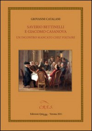 Carte Saverio Bettinelli e Giacomo Casanova. Un incontro mancato chez Voltaire Giovanni Catalani